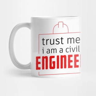 Trust Me I Am a Civil Engineer,Funny Engineering Sayings gift Mug